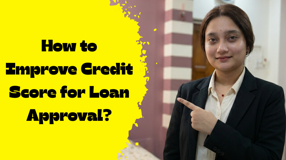 How to Improve Credit Score for Loan Approval?